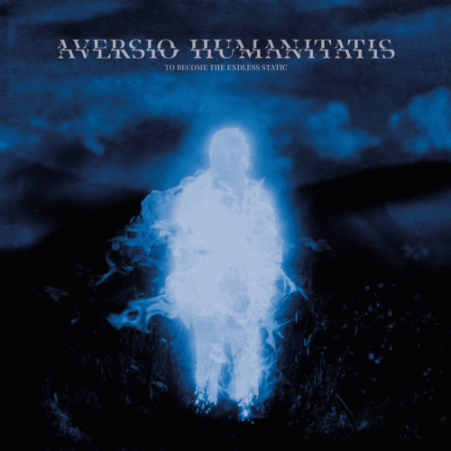 Aversio Humanitatis : To Become the Endless Static